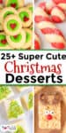 Four types of cute Christmas desserts, including grinch thumbprint cookies, candy cane cookies, tree-decorated fudge, and a reindeer rice crispy bar, displayed with the text: “25+ Super Cute Christmas Desserts.”.