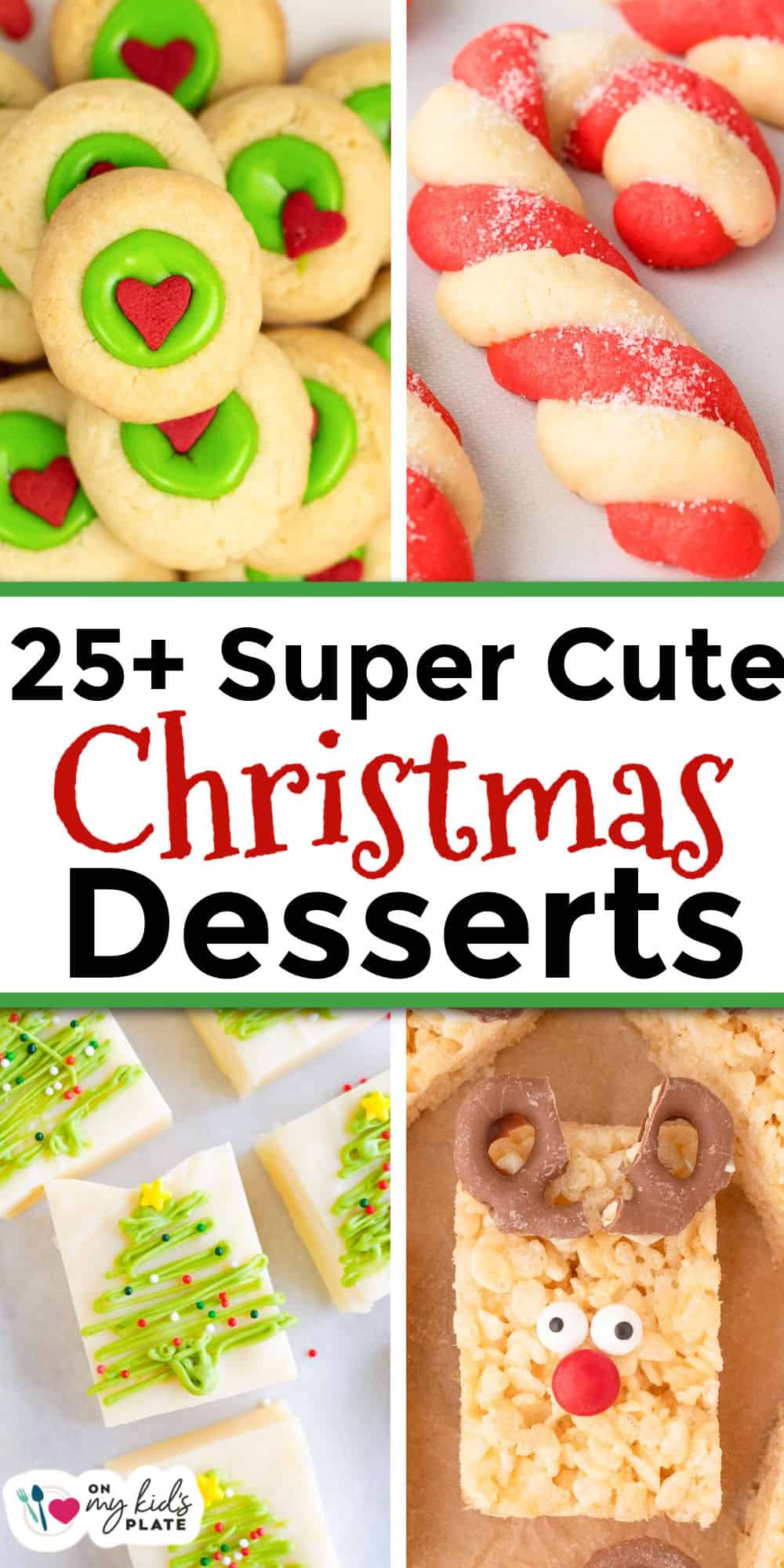 Four types of cute Christmas desserts, including grinch thumbprint cookies, candy cane cookies, tree-decorated fudge, and a reindeer rice crispy bar, displayed with the text: “25+ Super Cute Christmas Desserts.”.