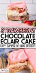 A no-bake strawberry chocolate eclair cake with pink frosting, vanilla and chocolate layers, and strawberries, displayed sliced in a dish and as a close-up piece.