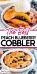 Peach blueberry cobbler in a white dish, topped with a scoop of vanilla ice cream, with visible peach slices and blueberries. Text reads: The Best Peach Blueberry Cobbler.